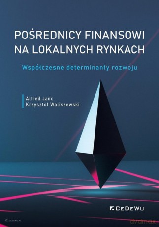 Pośrednicy finansowi na lokalnych rynkach - Alfred Janc, Krzysztof Waliszewski [KSIAŻKA]