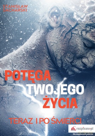 Potęga Twojego życia teraz i po śmierci - Stanisław Sacharski [KSIAŻKA]