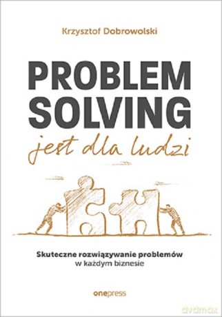 Problem Solving jest dla ludzi. - Krzysztof Dobrowolski [KSIAŻKA]