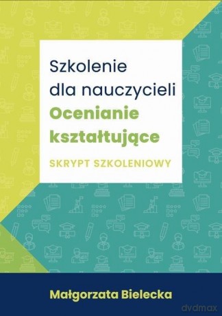 Szkolenie dla nauczycieli Ocenianie kształtujące - Małgorzata Bielecka [KSIAŻKA]
