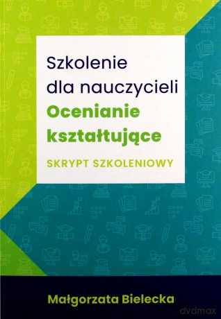Szkolenie dla nauczycieli Ocenianie kształtujące - Małgorzata Bielecka [KSIAŻKA]
