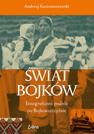 Świat Bojków - Andrzej Karczmarzewski [KSIAŻKA]