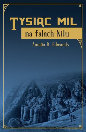 Tysiąc mil na falach Nilu - Amelia B. Edwards [KSIAŻKA]