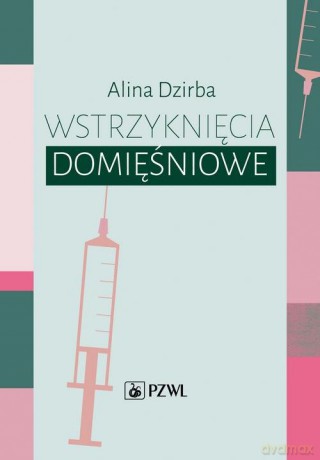 Wstrzyknięcia domięśniowe - Alina Dzirba [KSIAŻKA]