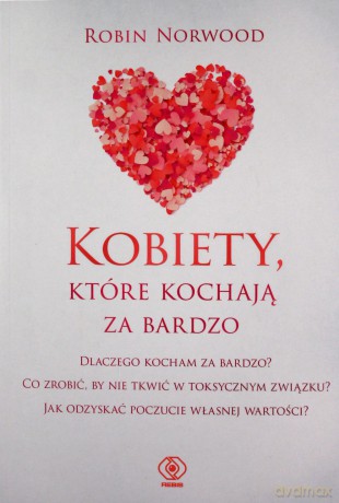 Kobiety, które kochają za bardzo - Robin Norwood [KSIĄŻKA]