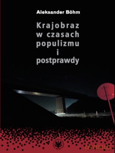 Krajobraz w czasach populizmu i postprawdy - Aleksander Böhm [KSIĄŻKA]
