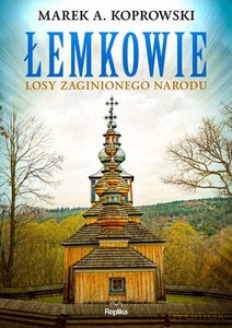 Łemkowie Losy zaginionego narodu - Marek A. Koprowski [KSIĄŻKA]