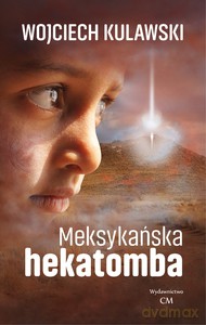Meksykańska hekatomba - Wojciech Kulawski [KSIĄŻKA]