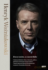 Rzeczy ważne, a czasem błahe - Henryk Woźniakowski, Dominika Kozłowska [KSIĄŻKA]