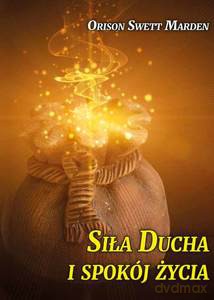 Siła Ducha i spokój życia - Swett Marden Orison [KSIĄŻKA]