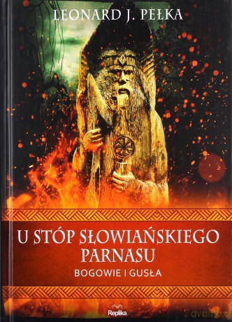 U stóp słowiańskiego parnasu Bogowie i gusła - Leonard J. Pełka [KSIĄŻKA]