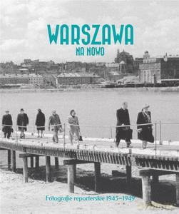 Warszawa na nowo. Fotografie reporterskie pol-ang - Katarzyna Madoń-Mitzner, Anna Brzezińska [KSIĄŻKA]