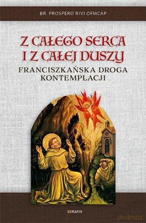 Z całego serca i z całej duszy. Franciszkańska droga kontemplacji - Prospero Rivi [KSIĄŻKA]