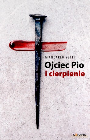 Ojciec Pio i cierpienie - Giancarlo Setti [KSIĄŻKA]