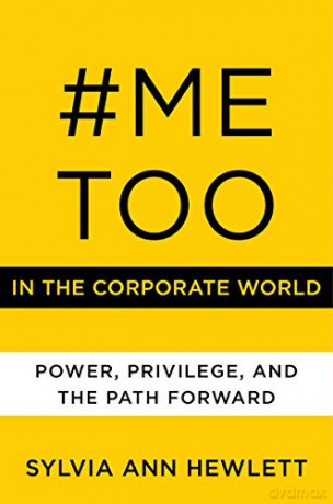 #MeToo in the Corporate World: Power, Privilege, and the Path Forward - Sylvia Ann Hewlett [KSIĄŻKA]