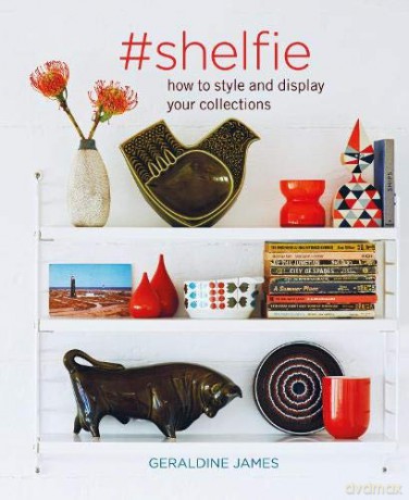 #shelfie: How to style and display your collections - Geraldine James [KSIĄŻKA]