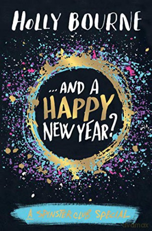 ...And a Happy New Year (The Spinster Club Series) - Holly Bourne [KSIĄŻKA]