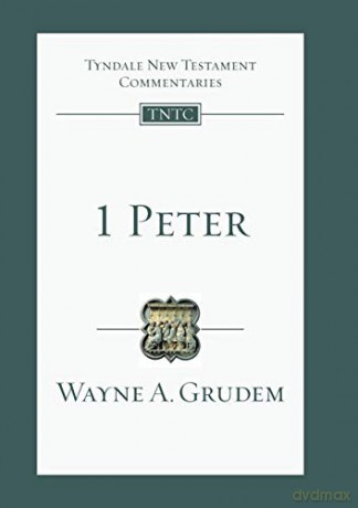1 Peter: Tyndale Old Testament Commentary (Tyndale New Testament Commentary): No. 17 - Wayne A Grudem [KSIĄŻKA]