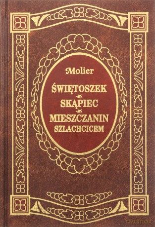 Świętoszek / Skąpiec / Mieszczanin szlachcicem - Molier [książka]