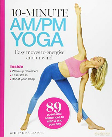 10 Minutes AM/PM Yoga: Easy moves to energise and unwind - Eve Boggenpoel [KSIĄŻKA]