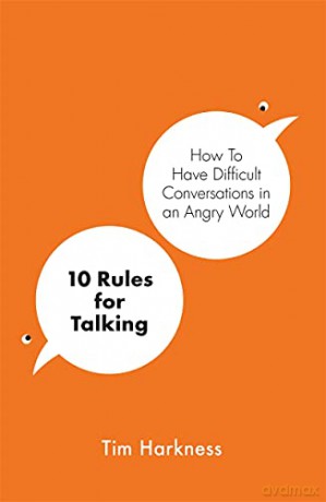 10 Rules for Talking: How To Have Difficult Conversations in an Angry World - Tim Harkness [KSIĄŻKA]