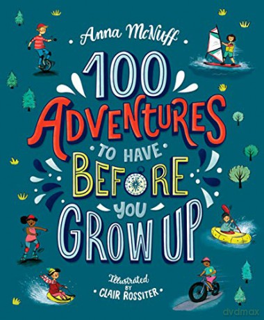 100 Adventures to Have Before You Grow Up - Anna McNuff [KSIĄŻKA]