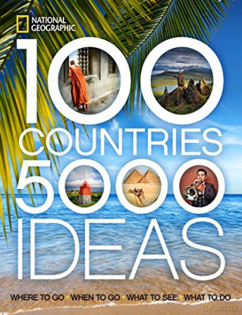100 Countries, 5,000 Ideas: Where to Go, When to Go, What to See, What to Do (National Geographic) [KSIĄŻKA]