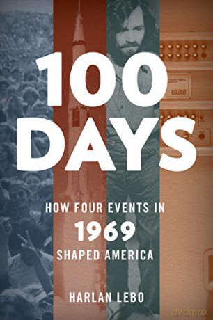 100 Days: How Four Events in 1969 Shaped America - Harlan Lebo [KSIĄŻKA]