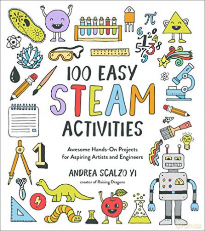 100 Easy STEAM Activities: Awesome Hands-On Projects for Aspiring Artists and Engineers - Scalzo, Andrea Yi [KSIĄŻKA]