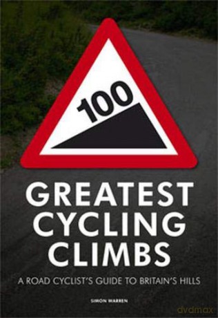 100 Greatest Cycling Climbs: A Road Cyclist's Guide to Britain's Hills - Simon Warren [KSIĄŻKA]