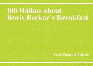 100 Haikus About Boris Becker's Breakfast: 3 - Lewis Parker [KSIĄŻKA]