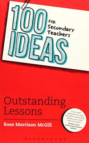 100 Ideas for Secondary Teachers: Outstanding Lessons (100 Ideas for Teachers) - Ross Morrison McGill [KSIĄŻKA]