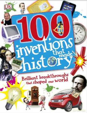 100 Inventions That Made History (Dk) [KSIĄŻKA]