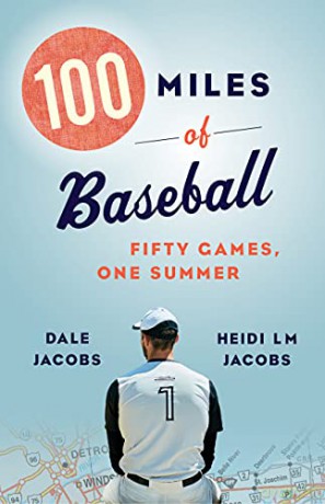 100 Miles of Baseball: Fifty Games, One Summer - Dale Jacobs [KSIĄŻKA]