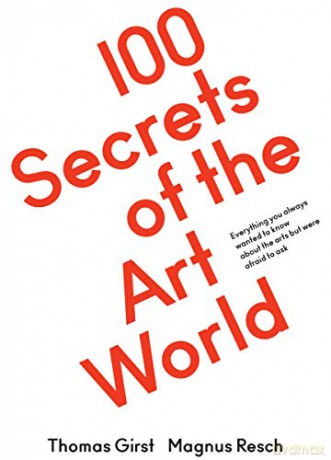 100 Secrets of the Art World: Everything you always wanted to know about the arts but were afraid to ask - Magnus Resch [KSIĄŻKA]