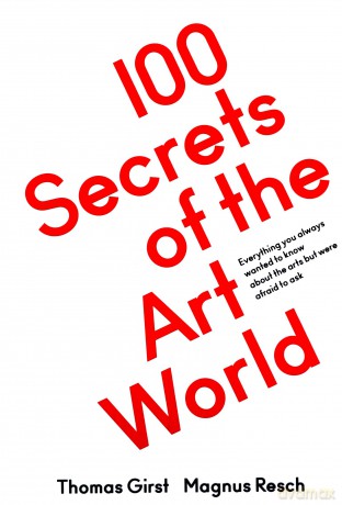 100 Secrets of the Art World: Everything you always wanted to know about the arts but were afraid to ask - Magnus Resch [KSIĄŻKA]