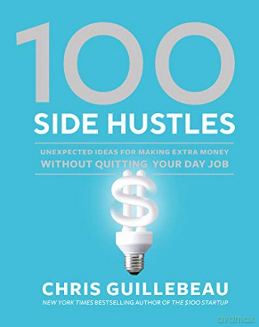 100 Side Hustles: Unexpected Ideas for Making Extra Money Without Quitting Your Day Job - Chris Guillebeau [KSIĄŻKA]