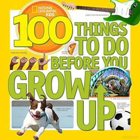 100 Things To Do Before You Grow Up (National Geographic Kids) [KSIĄŻKA]