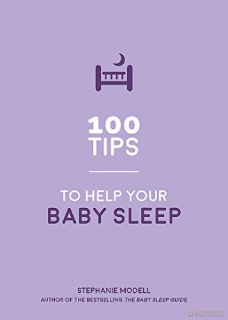 100 Tips to Help Your Baby Sleep: Practical Advice to Establish Good Sleeping Habits - Stephanie Modell [KSIĄŻKA]