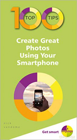 100 Top Tips - Create Great Photos Using Your Smartphone (100 Top Tips - In Easy Steps) - Nick Vandome [KSIĄŻKA]
