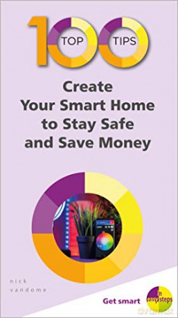 100 Top Tips - Create Your Smart Home to Stay Safe and Save Money (100 Top Tips - In Easy Steps) - Nick Vandome [KSIĄŻKA]