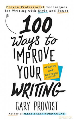 100 Ways to Improve Your Writing (Updated): Proven Professional Techniques for Writing with Style and Power - Gary Provost [KSIĄŻKA]