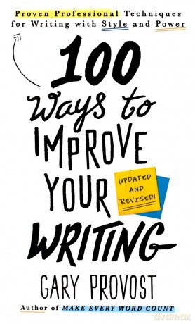100 Ways to Improve Your Writing (Updated): Proven Professional Techniques for Writing with Style and Power - Gary Provost [KSIĄŻKA]