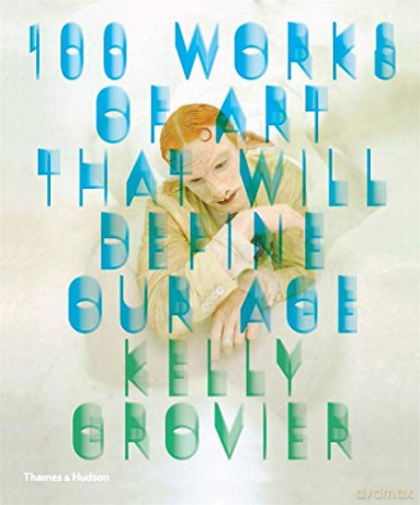 100 Works of Art That Will Define Our Age - Kelly Grovier [KSIĄŻKA]