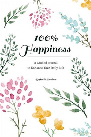 100% Happiness: A Guided Journal to Enhance Your Daily Life - Raphäelle Giordano [KSIĄŻKA]
