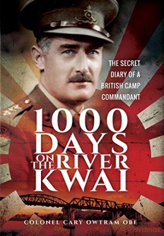 1000 Days on the River Kwai: The Secret Diary of a British Camp Commandant - Cary Owtram [KSIĄŻKA]