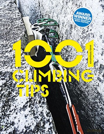 1001 Climbing Tips: The Essential Climbers' Guide: From Rock, Ice and Big-Wall Climbing to Diet, Training and Mountain Survival - Andy Kirkpatrick [KSIĄŻKA]