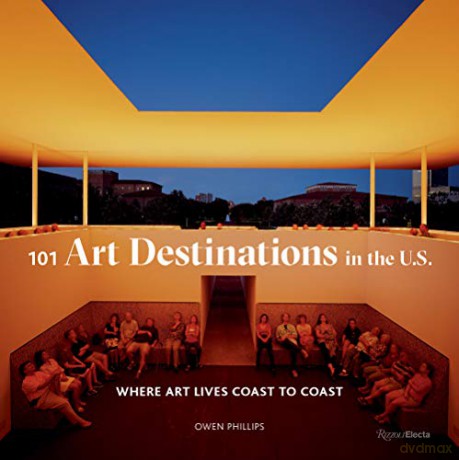 101 Art Destinations in the U.S: Where Art Lives Coast to Coast - Phillips Owen [KSIĄŻKA]