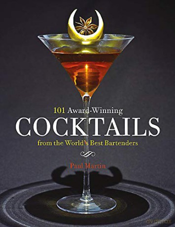 101 Award-Winning Cocktails from the World's Best Bartenders - Mr Paul Martin [KSIĄŻKA]