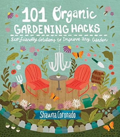 101 Organic Gardening Hacks: Eco-friendly Solutions to Improve Any Garden - Shawna Coronado [KSIĄŻKA]